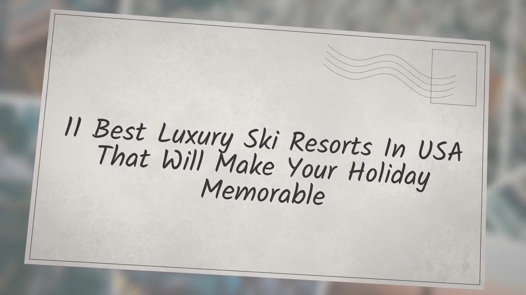 'Video thumbnail for 11 Best luxury ski resorts In USA That Will Make Your Holiday Memorable'