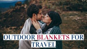 Best Outdoor Blankets For Travel