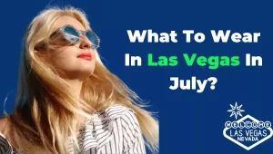 What To Wear In Las Vegas In July