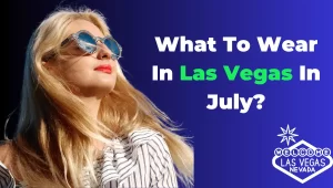 What To Wear In Las Vegas In July