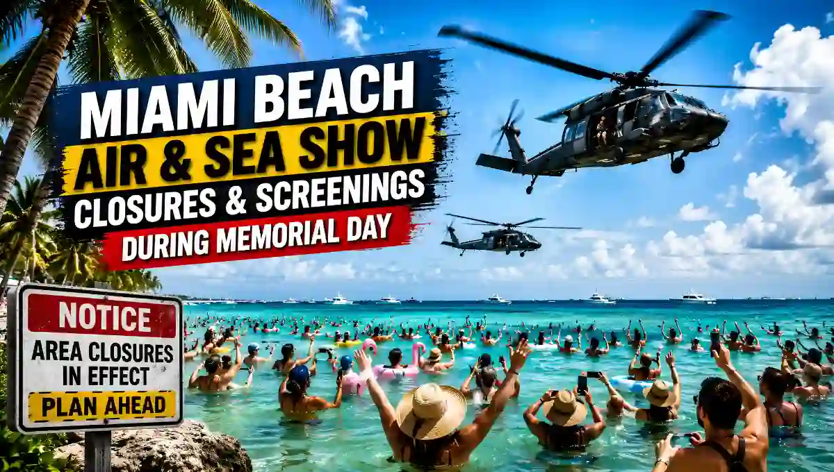 Miami Beach Issues Major Memorial Day Warning as Air & Sea Show Brings Massive Closures and Security Crackdown 1 Miami Beach Air and Sea Show Miami Beach Issues Major Memorial Day Warning as Air & Sea Show Brings Massive Closures and Security Crackdown